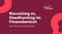 Titel: Recruiting vs Headhunting im Finanzbereich mit Schulmeister Logo mi